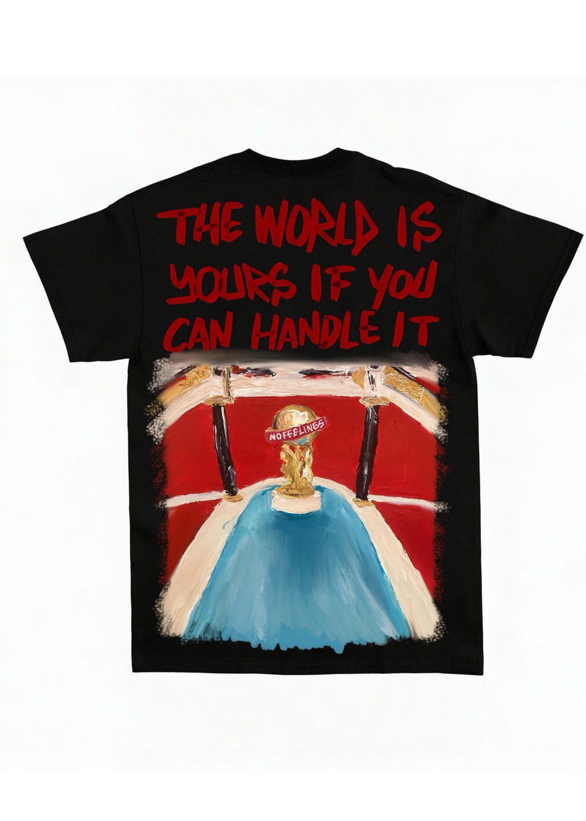 THE WORLD IS YOURS IF YOU CAN HANDLE IT